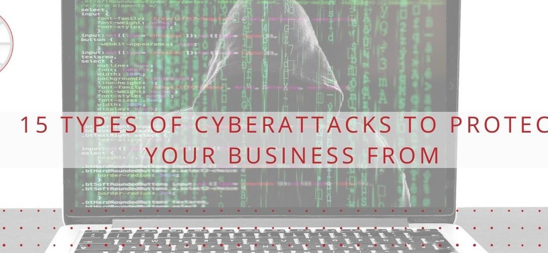 15 Types of Cyberattacks to Protect Your Business From