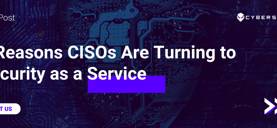 3 Reasons CISOs Are Turning to Security as a Service