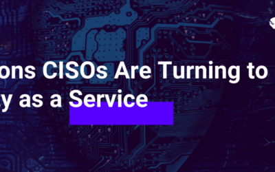 3 Reasons CISOs Are Turning to Security as a Service