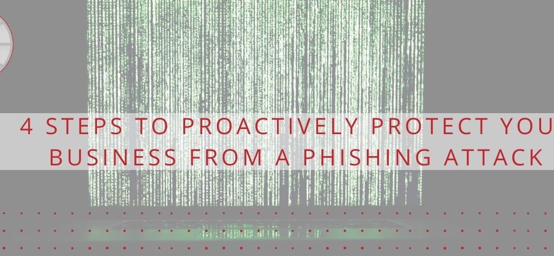 4 Steps to Proactively Protect Your Business from a Phishing Attack