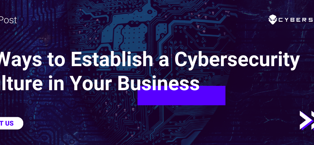 4 Ways to Establish a Cybersecurity Culture in Your Business