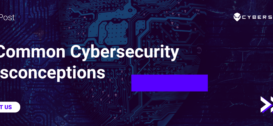 Discover the 5 common cybersecurity misconception in the industry