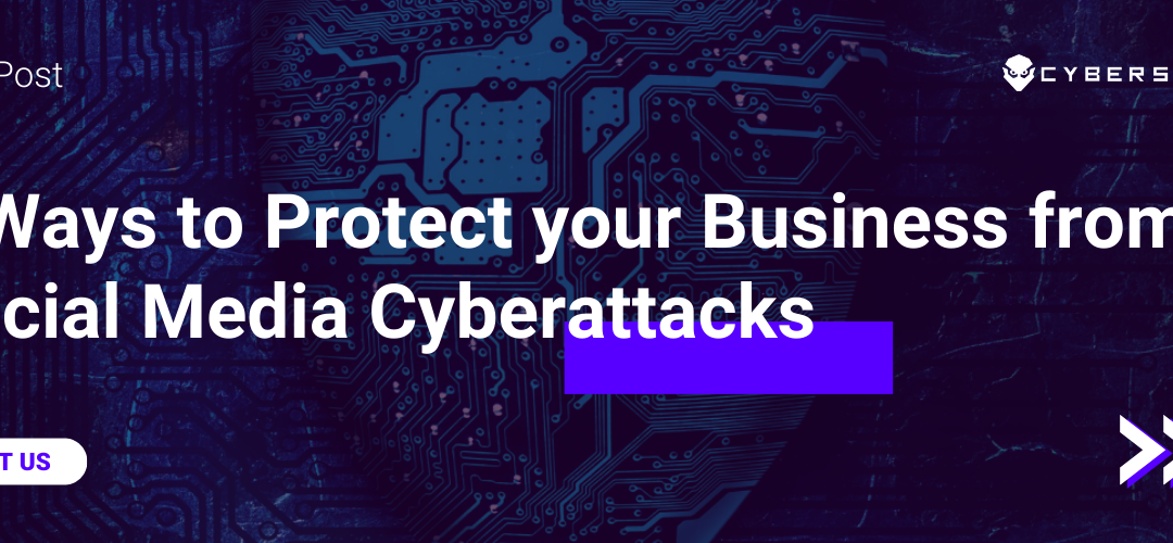 Blog post on "5 Ways to Protect your Business from Social Media Cyberattacks"