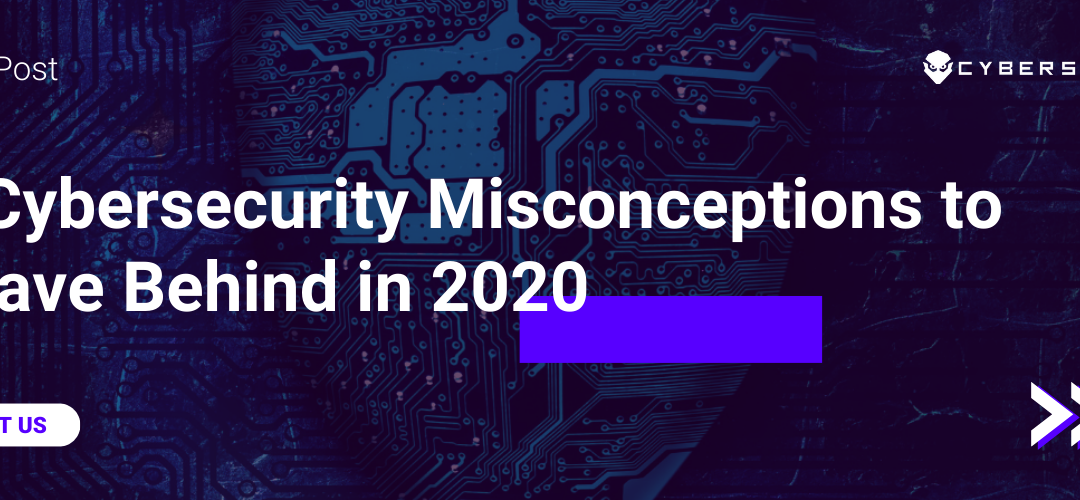 Boost Your Digital Security: 9 Cybersecurity Misconceptions to Leave Behind in 2020