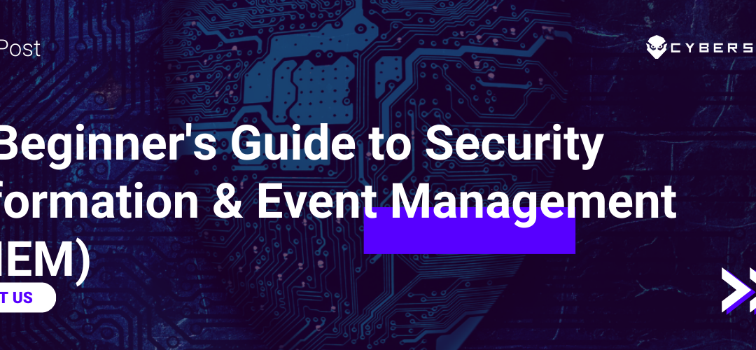 Blog post on - A Beginner's Guide to Security Information & Event Management (SIEM)