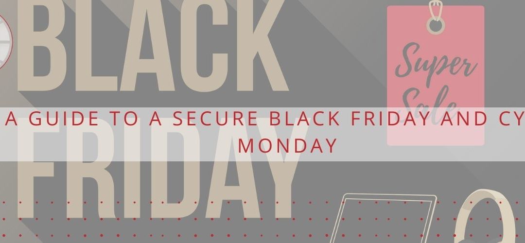 A Guide to a Secure Black Friday and Cyber Monday