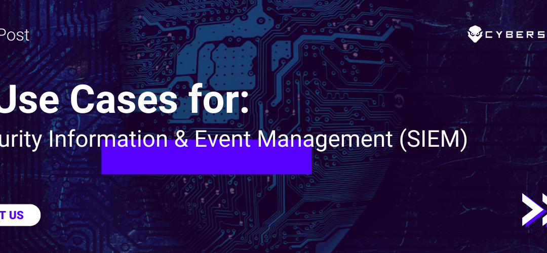 Discover the 5 Use Cases for Security Information & Event Management
