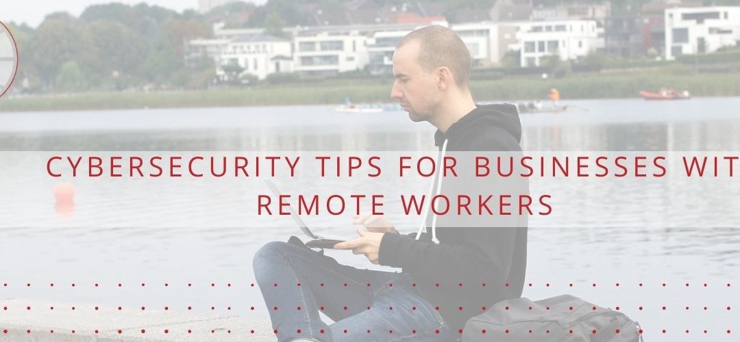 Cybersecurity Tips For Businesses With Remote Workers Cyber Sainik