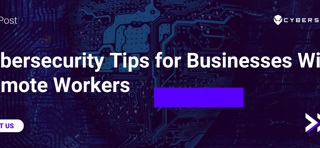 Article on "Cybersecurity Tips for Businesses With Remote Workers"