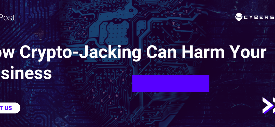 How Crypto-Jacking Can Harm Your Business