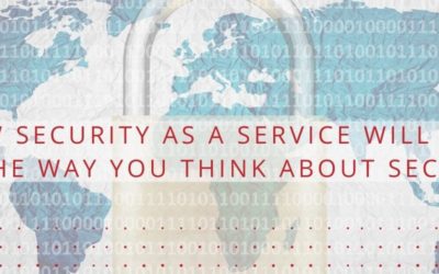 How Security as a Service will Change the Way you Think about Security