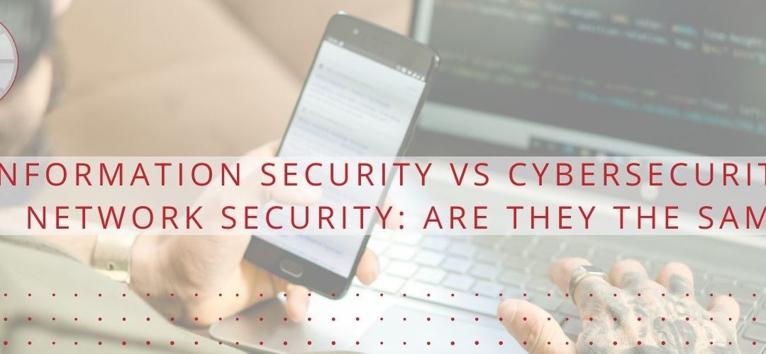 Information Security vs Cybersecurity vs Network Security