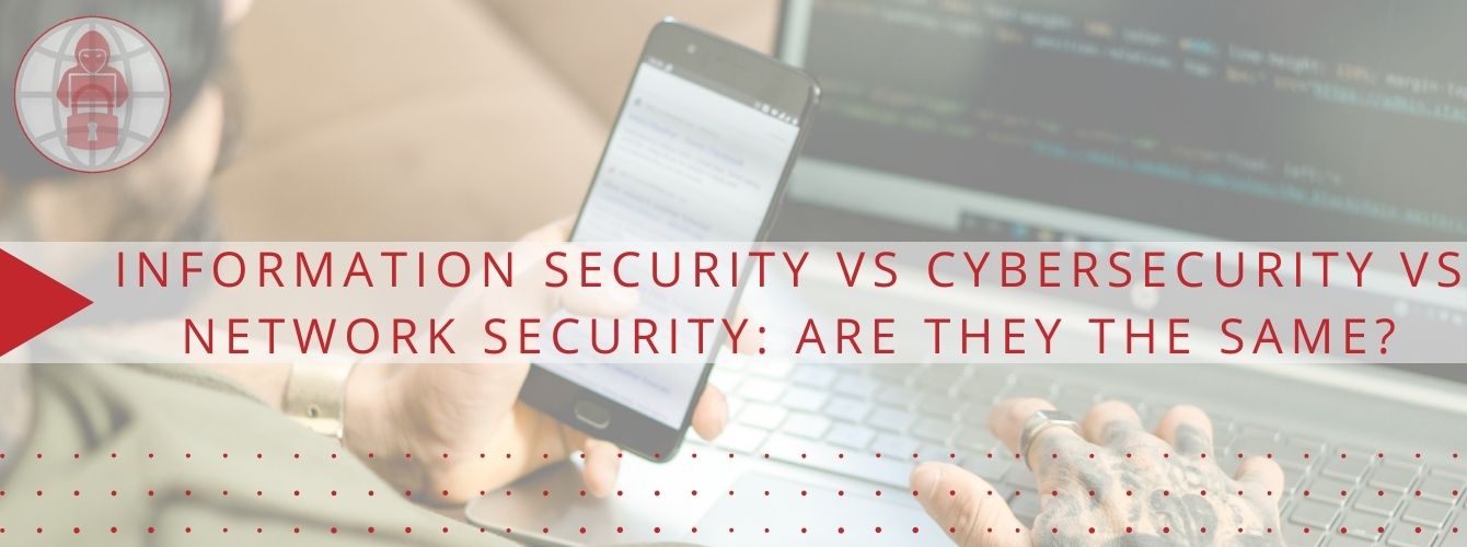 Information Security vs Cybersecurity vs Network Security: Are They the ...