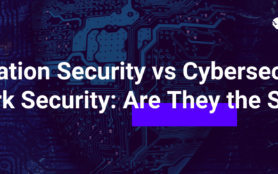 Information Security vs Cybersecurity vs Network Security: Are They the Same?