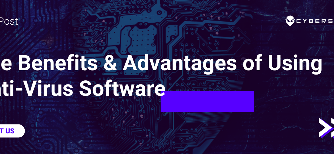 The Benefits & Advantages of Using Anti-Virus Software