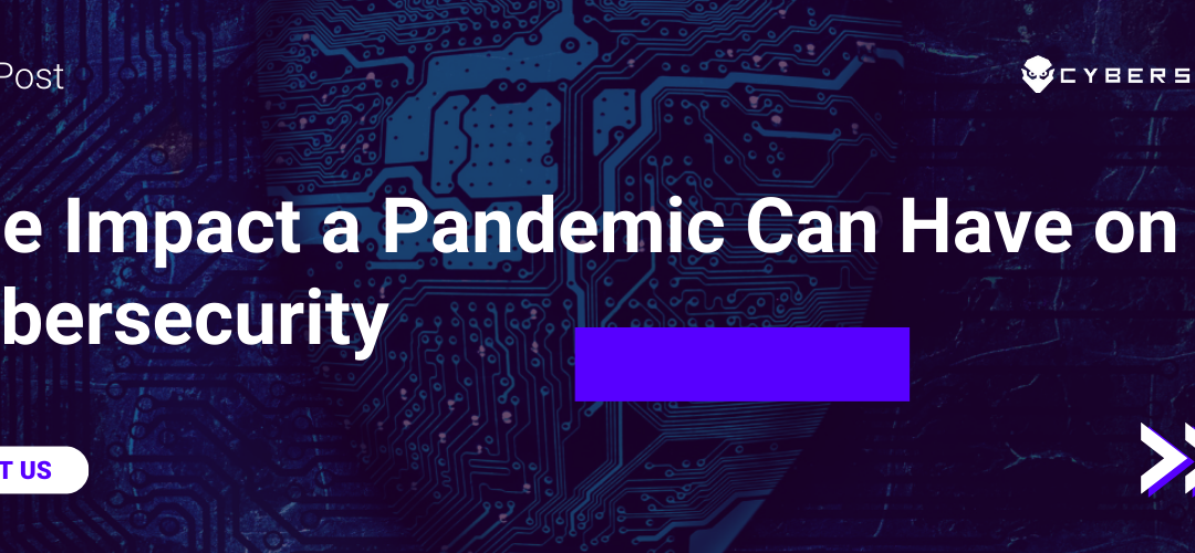 Discover the impact a pandemic can have on cybersecurity