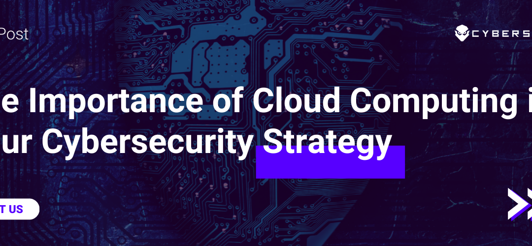 Blog post on "The Importance of Cloud Computing in Your Cybersecurity Strategy"