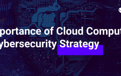 The Importance of Cloud Computing in Your Cybersecurity Strategy