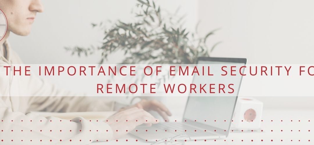 Email Security for Remote Workers