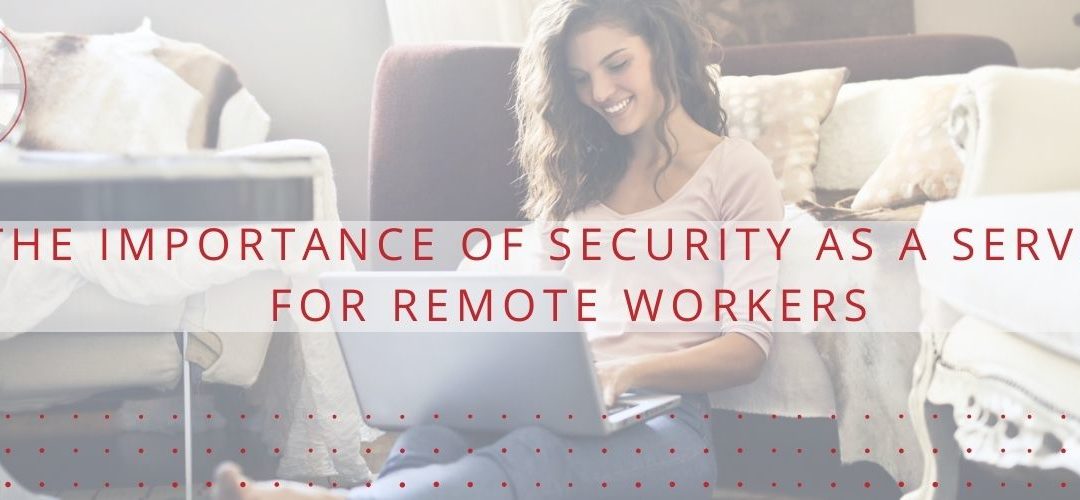 Security as a Service for Remote Workers