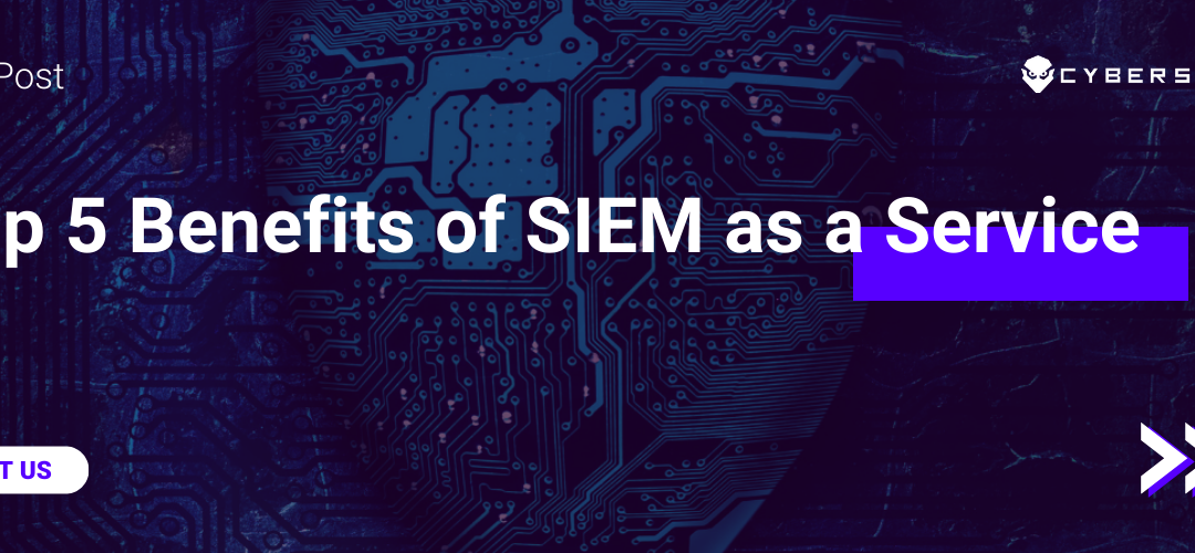 Top 5 Benefits of SIEM as a Service