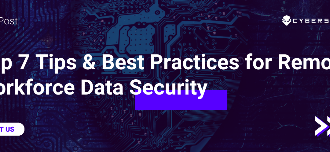 Top 7 Tips & Best Practices for Remote Workforce Data Security