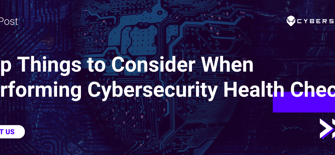 Top Things to Consider When Performing Cybersecurity Health Checks