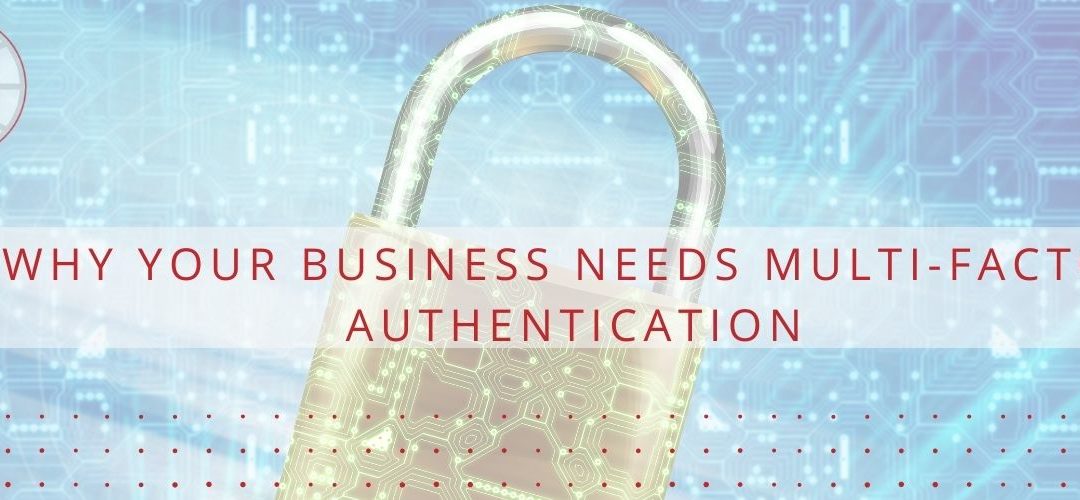 Why Your Business Needs Multi-Factor Authentication