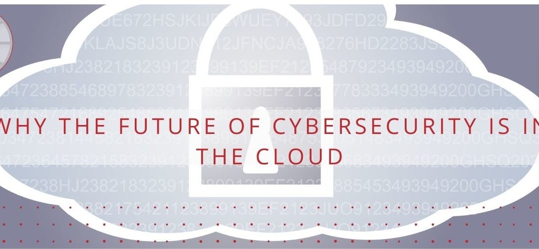 Why the Future of Cybersecurity is in the Cloud