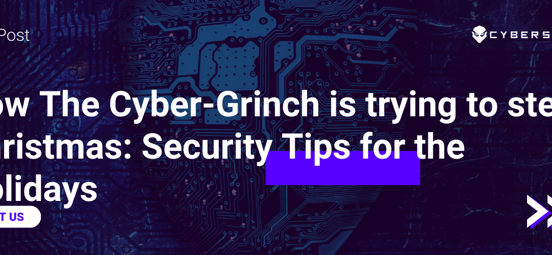 How The Cyber-Grinch is trying to steal Christmas: Security Tips for the Holidays