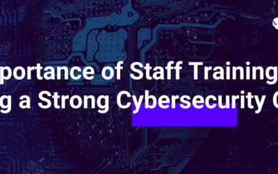 The Importance of Staff Training in Building a Strong Cybersecurity Culture