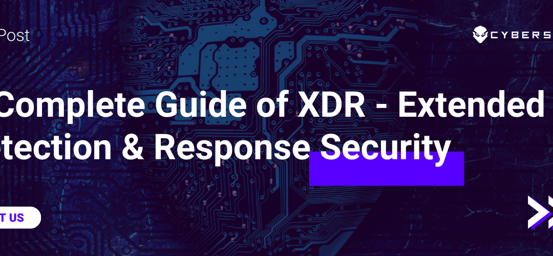 A Complete Guide of XDR - Extended Detection & Response Security