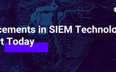 Advancements in SIEM Technology That Support Today