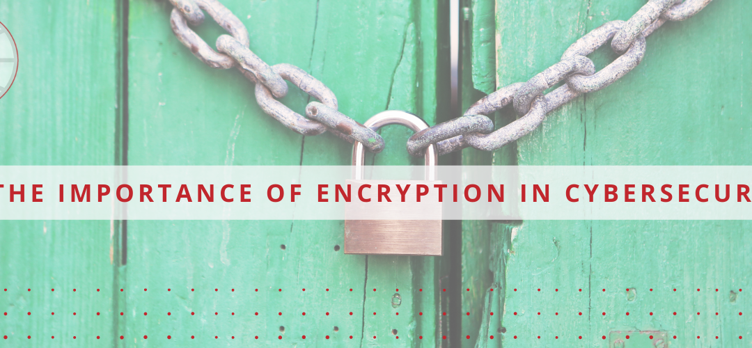 The Importance of Encryption in Cybersecurity