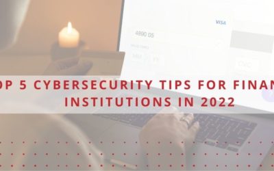 Top 5 Cybersecurity Tips for Financial Institutions in 2022