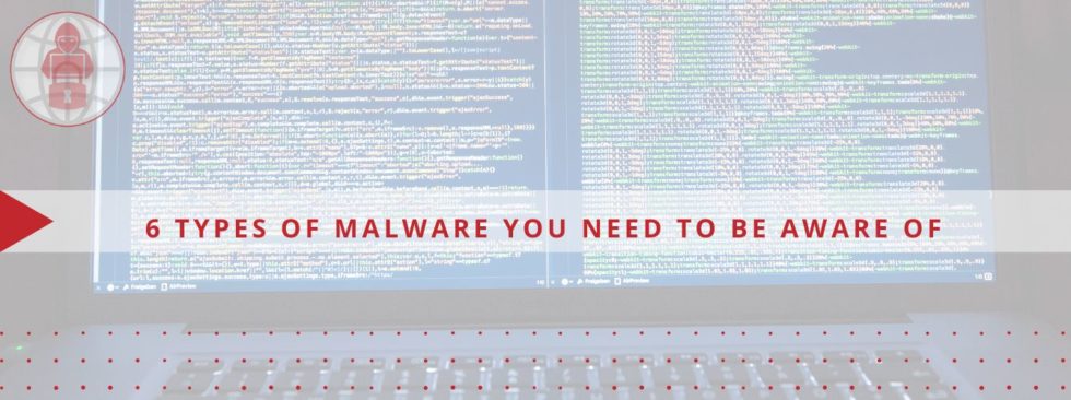 6 Types of Malware You Need to be Aware of