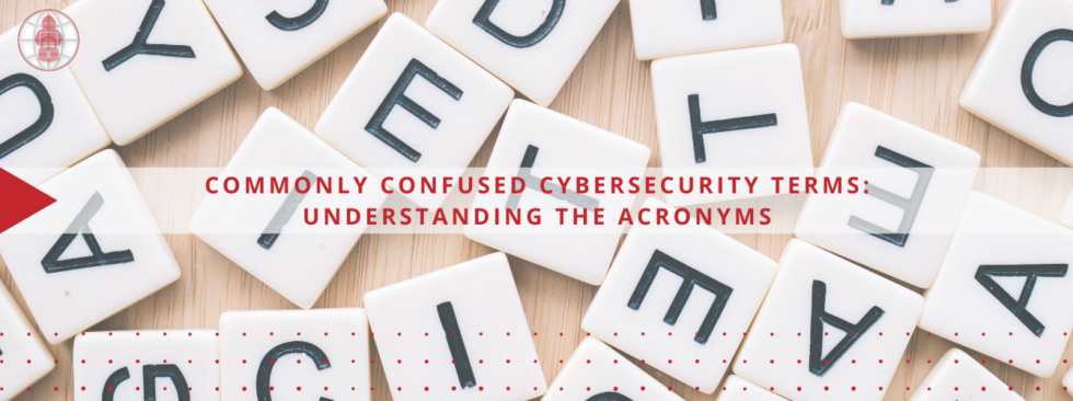 Commonly Confused Cybersecurity Terms: Understanding the Acronyms