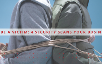 Don’t Be a Victim: 4 Security Scans Your Business Needs
