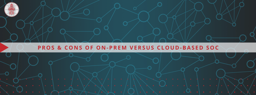 Pros & Cons of On-Prem Versus Cloud-Based SOC