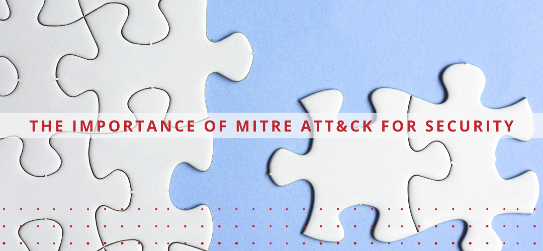 Importance of MITRE ATT&CK - Blog Post - 9.14.22