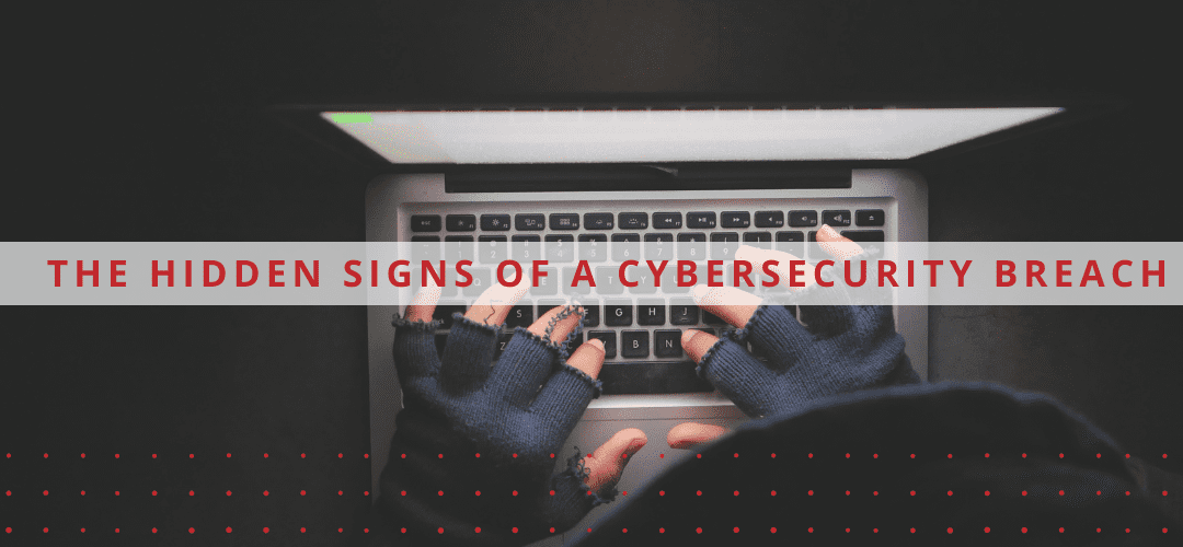 The Hidden Signs of a Cybersecurity Breach