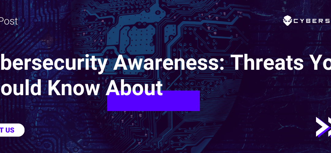 Cybersecurity Awareness: Threats You Should Know About