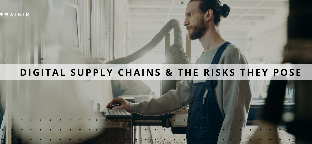 Digital Supply Chains & the Risks They Pose