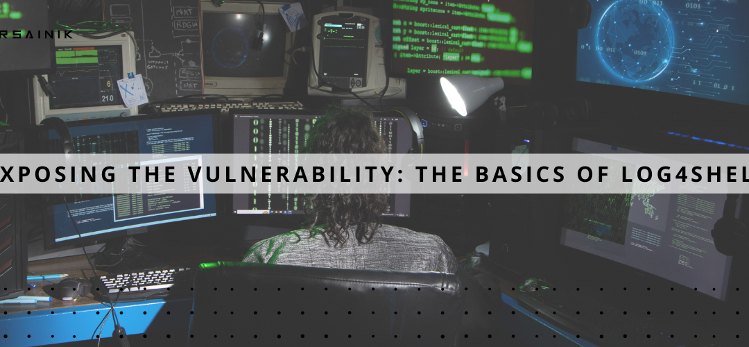 Exposing the Vulnerability: The Basics of Log4Shell