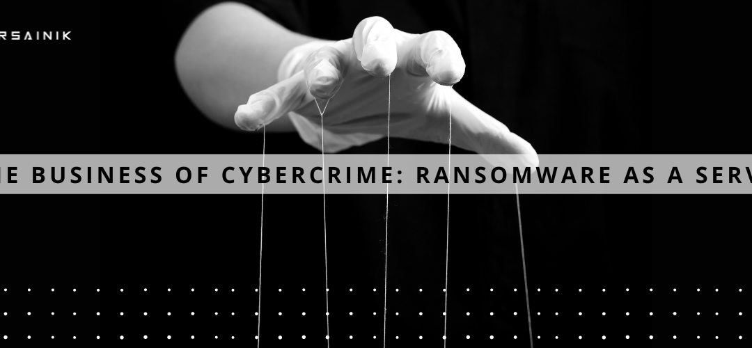 The Business of Cybercrime: Ransomware as a Service