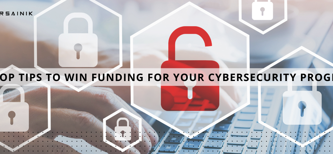 Top Tips to Win Funding For Your Cybersecurity Program