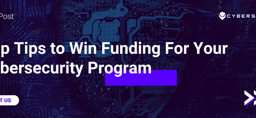 Top Tips to Win Funding For Your Cybersecurity Program