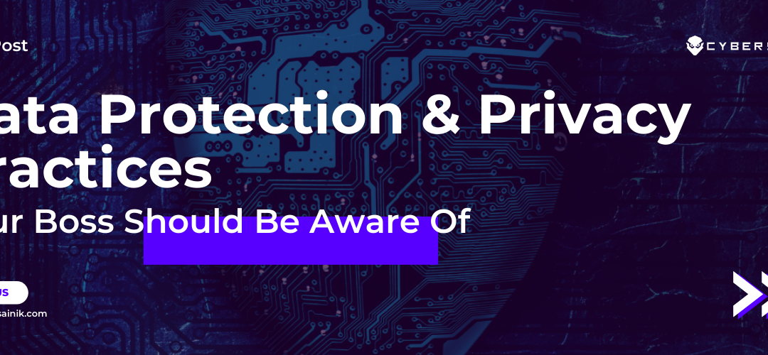 Data Protection & Privacy Practices: Your boss should be aware of