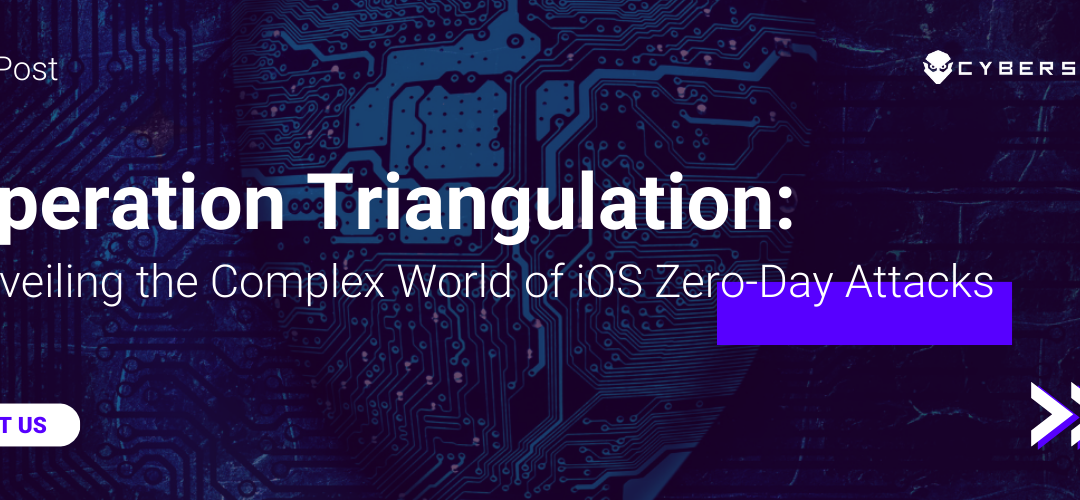 Operation Triangulation: Unveiling the Complex World of iOS Zero-Day Attacks