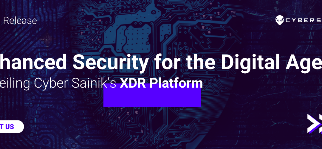 Enhanced Security for the Digital Age: Unveiling Cyber Sainik’s XDR Platform